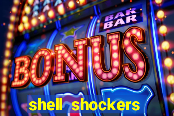 shell shockers crazy games